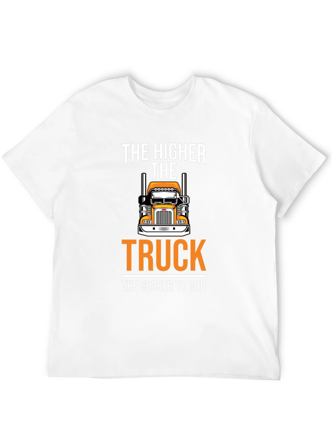 The Higher The Truck The Closer To God T-Shirt