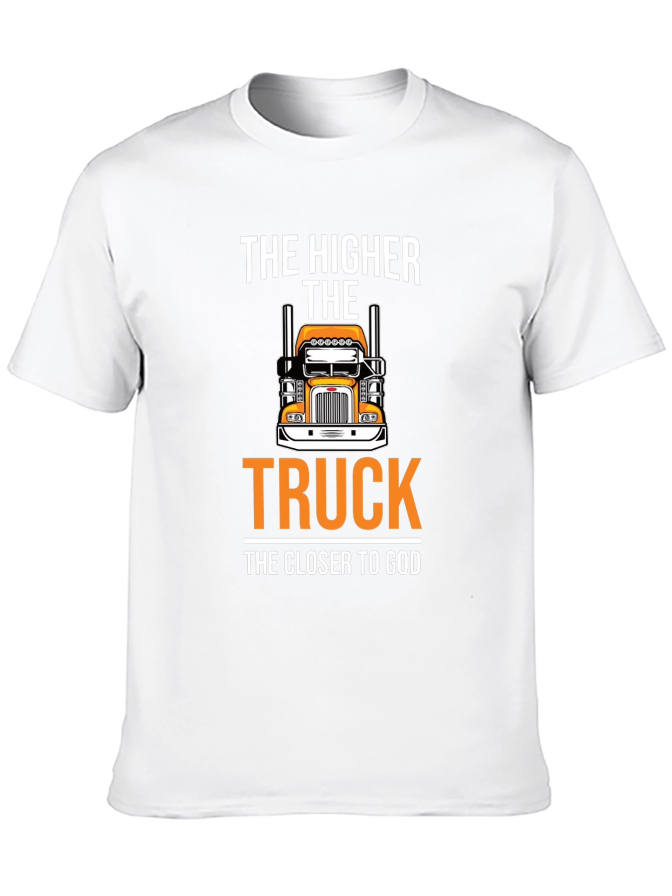 The Higher The Truck The Closer To God T-Shirt