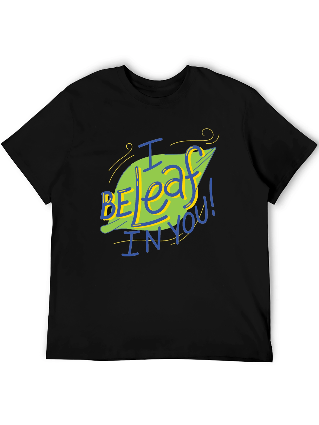 I Be-leaf In You T-Shirt