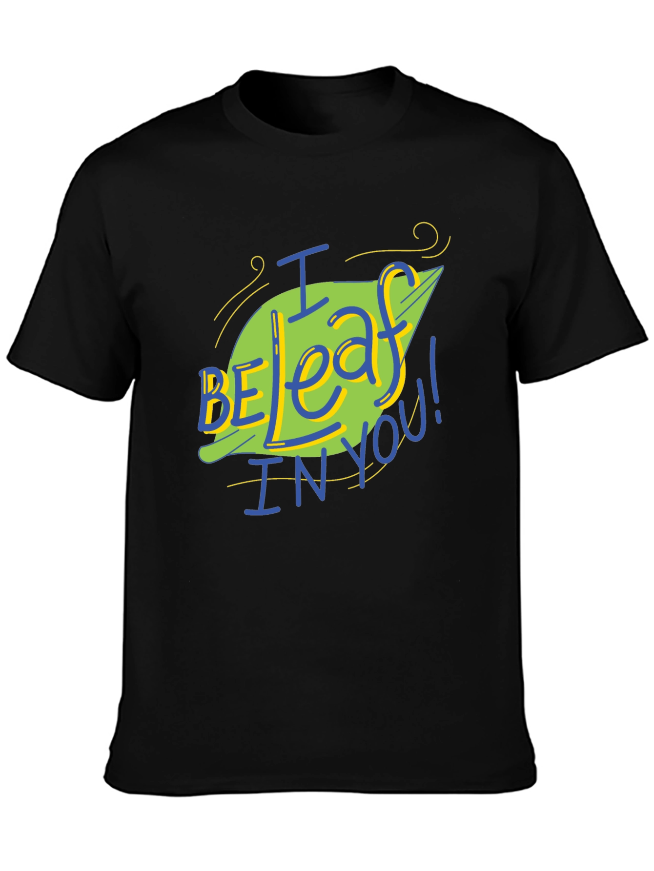 I Be-leaf In You T-Shirt