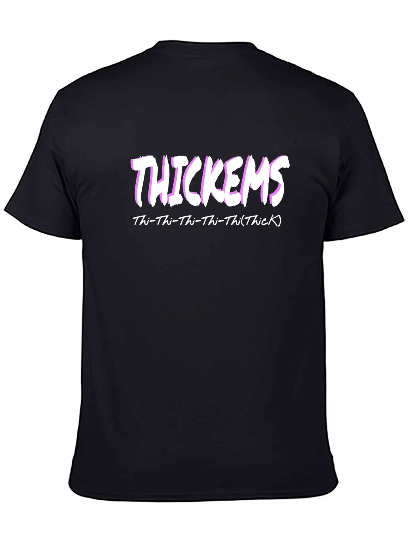 Thickems Graphic T-Shirt - Thi-Thi-Thi-Thi(Thick)