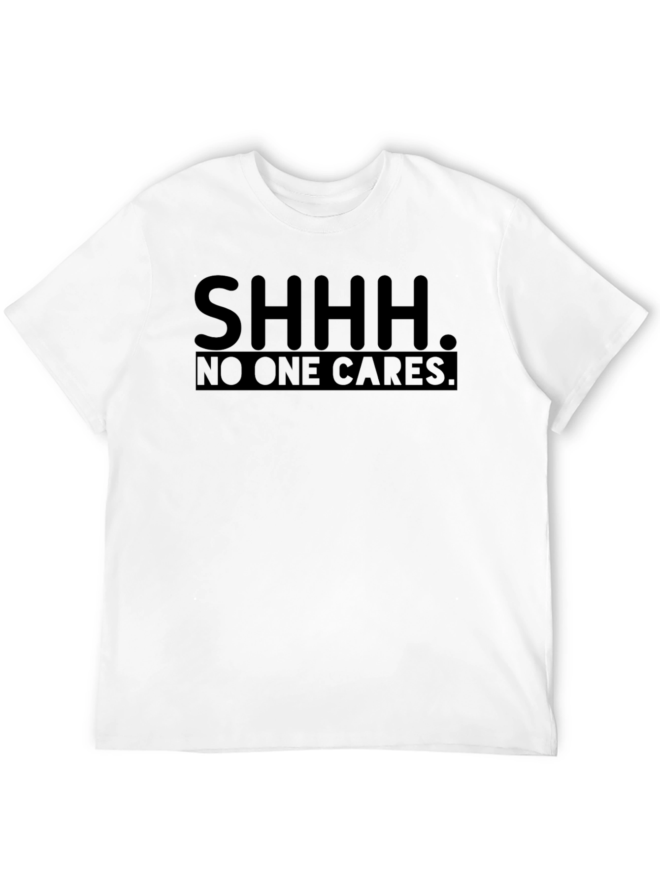 SHHH. No One Cares. Graphic T-Shirt