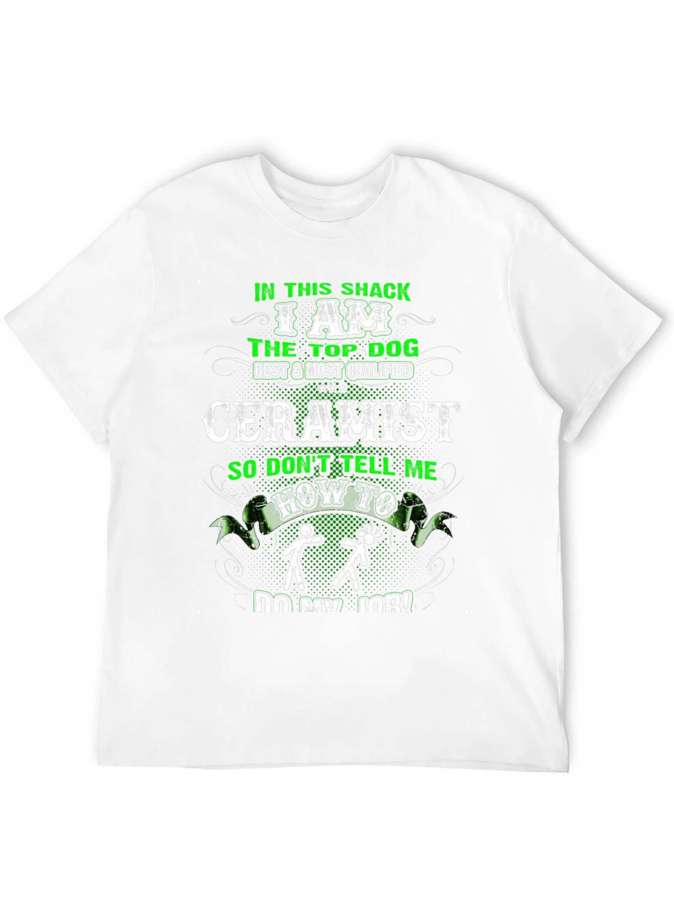 Ceramist T-Shirt - In This Shack The Top Dog