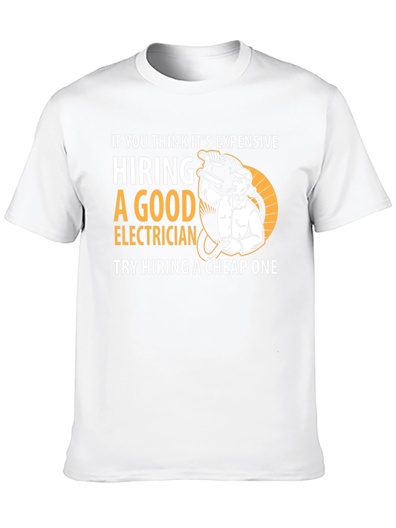 Funny Electrician T-Shirt - Hire a Good One!