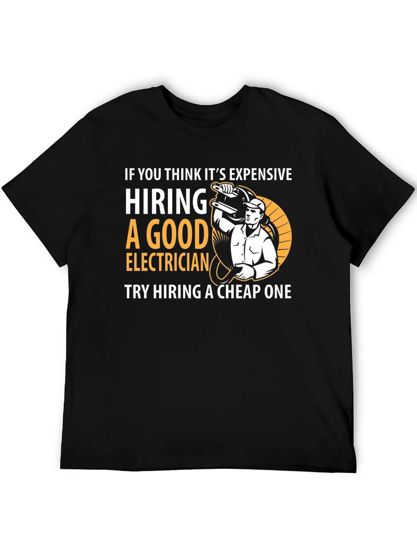 Funny Electrician T-Shirt - Hire a Good One!
