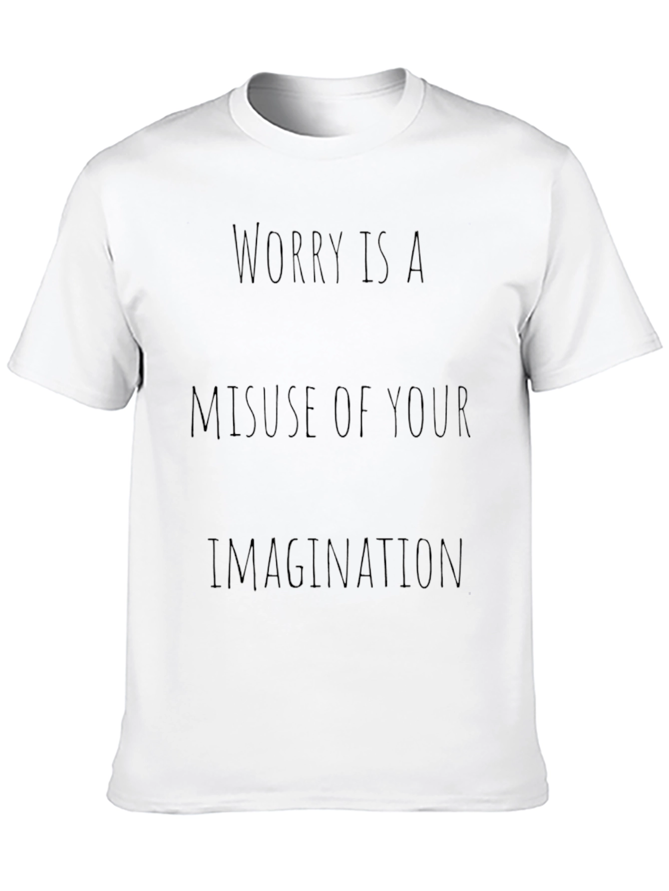 Worry Is A Misuse of Your Imagination T-Shirt