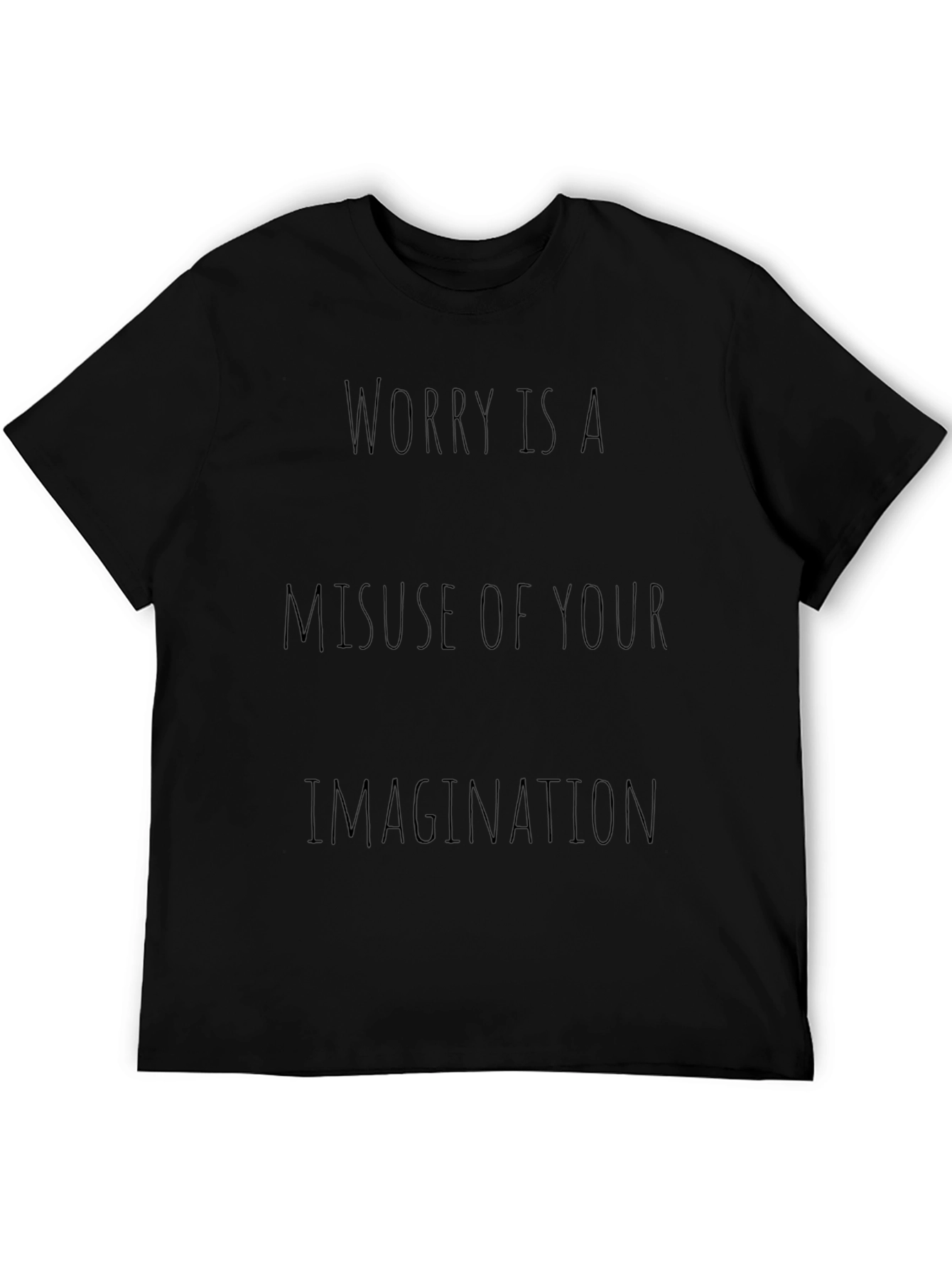 Worry Is A Misuse of Your Imagination T-Shirt