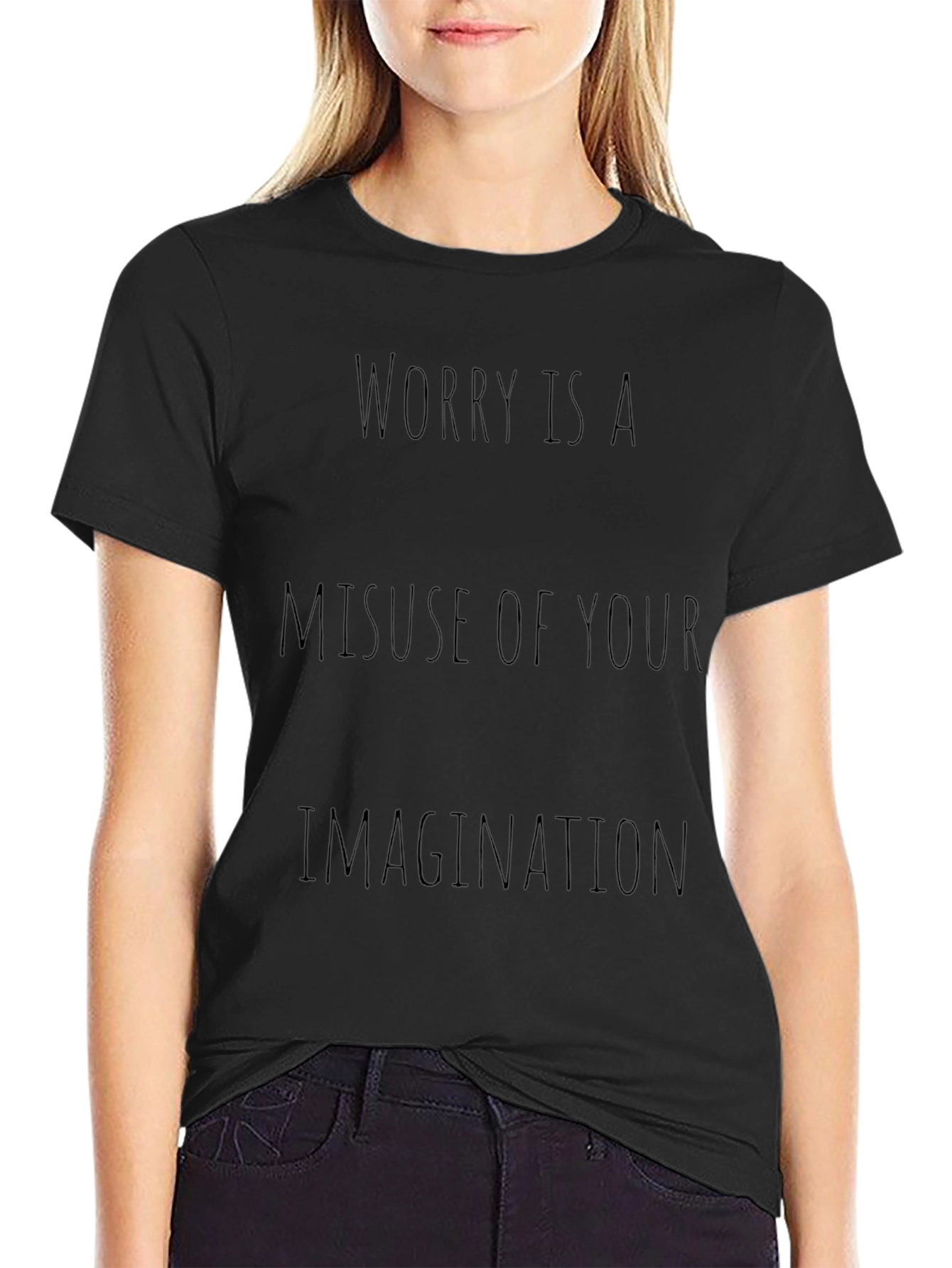 Worry Is A Misuse of Your Imagination T-Shirt