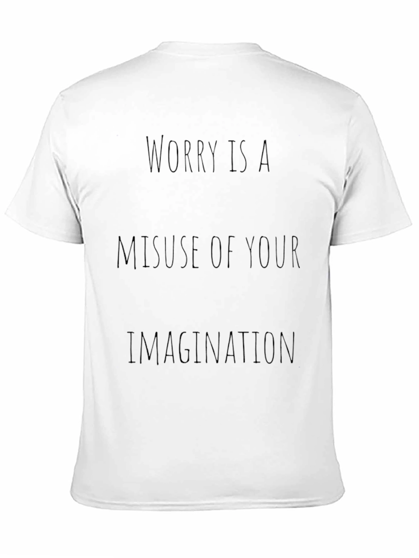 Worry Is A Misuse of Your Imagination T-Shirt