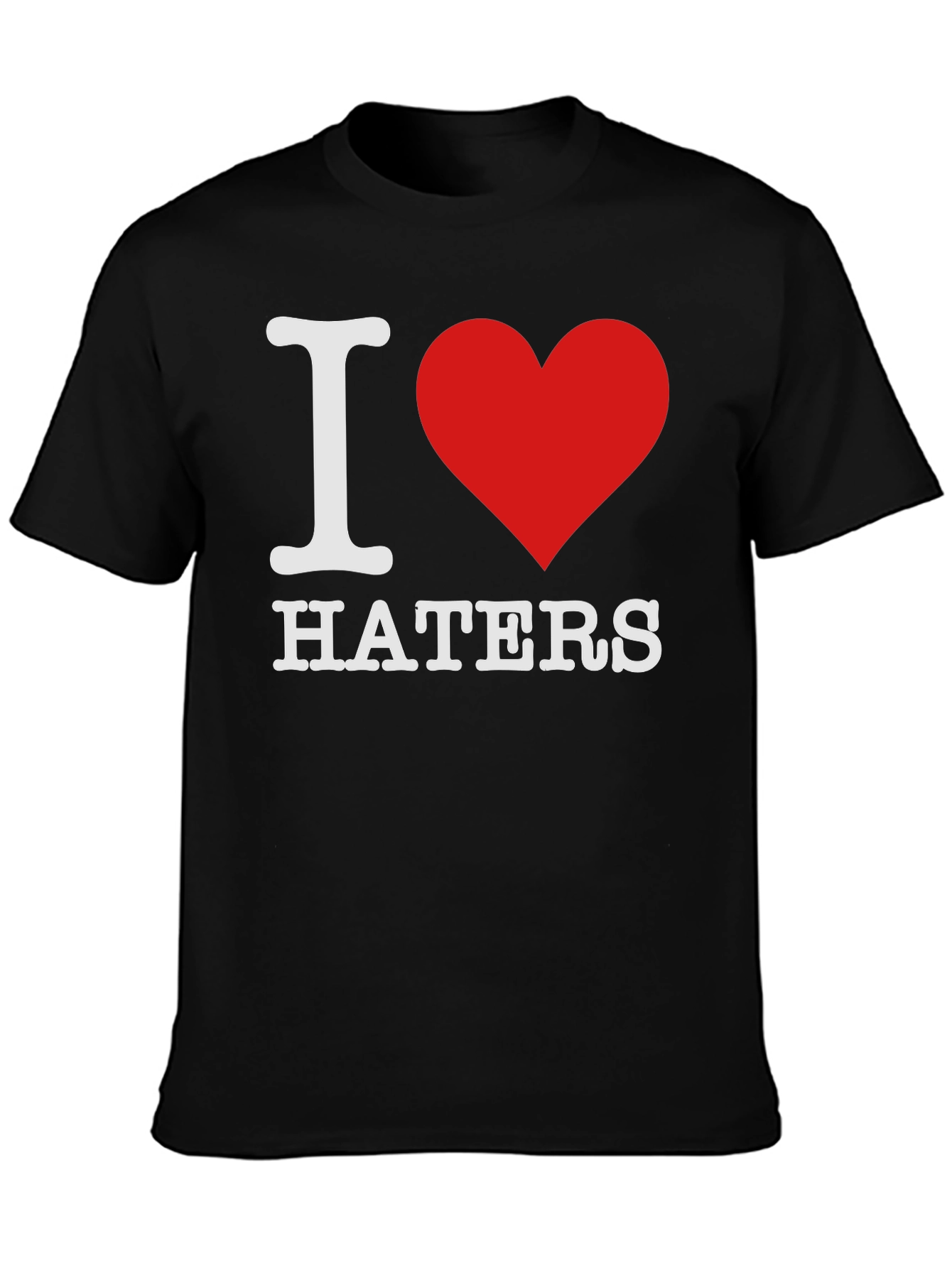 I Love Haters T-Shirt - Bold Statement Tee