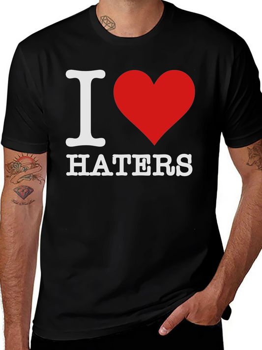 I Love Haters T-Shirt - Bold Statement Tee