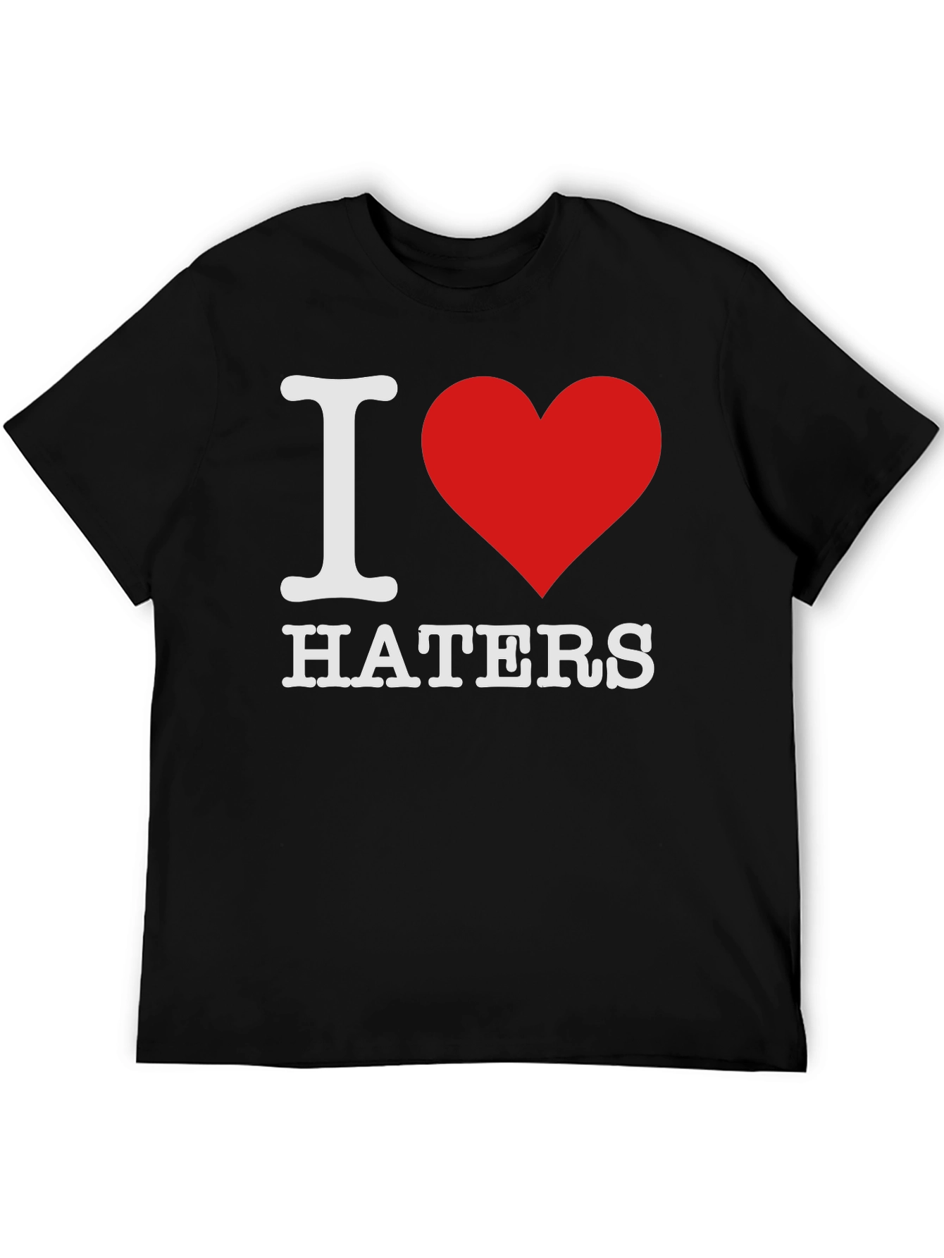 I Love Haters T-Shirt - Bold Statement Tee