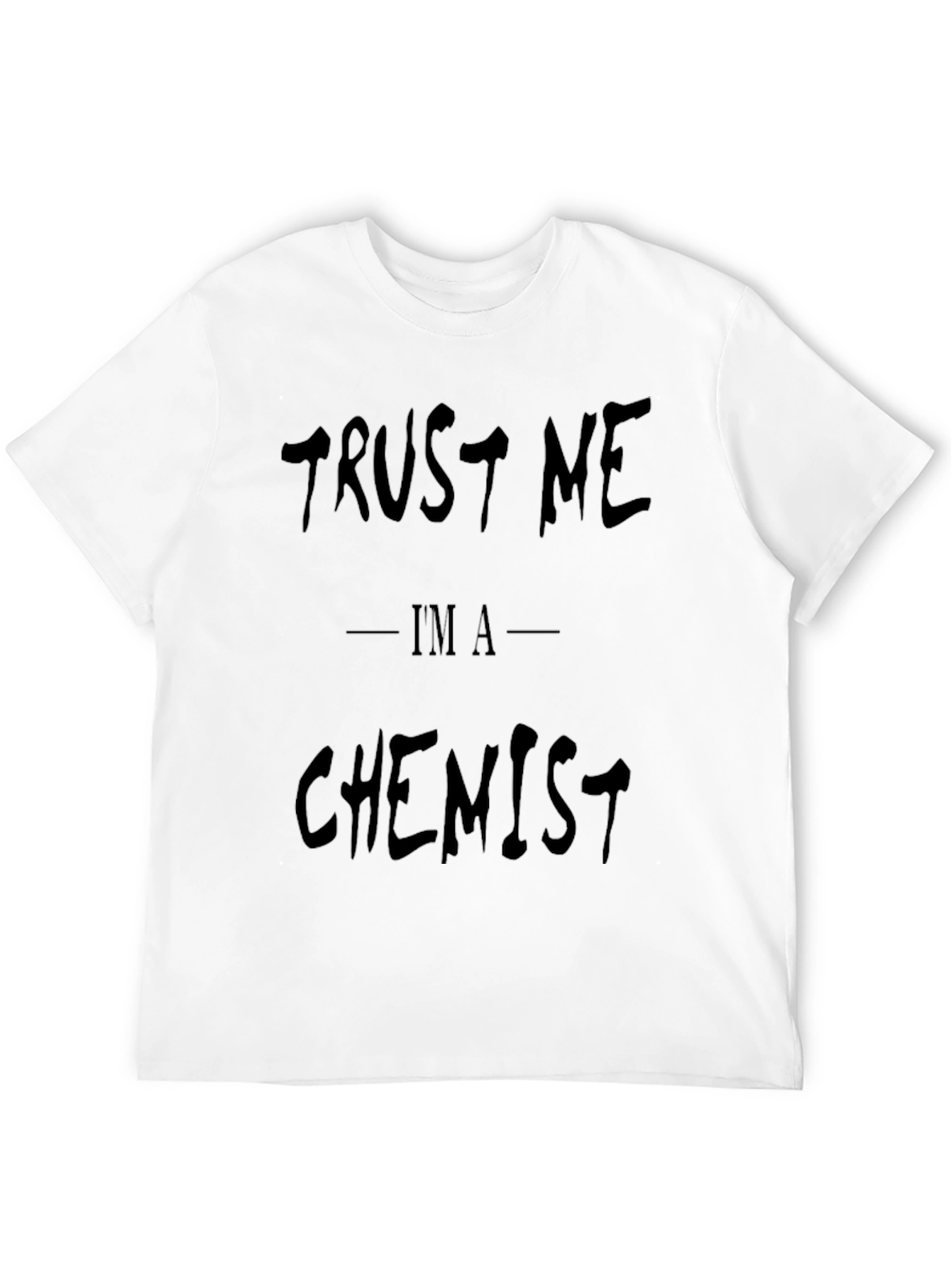 Trust Me Im A Chemist - Funny Graphic T-Shirt