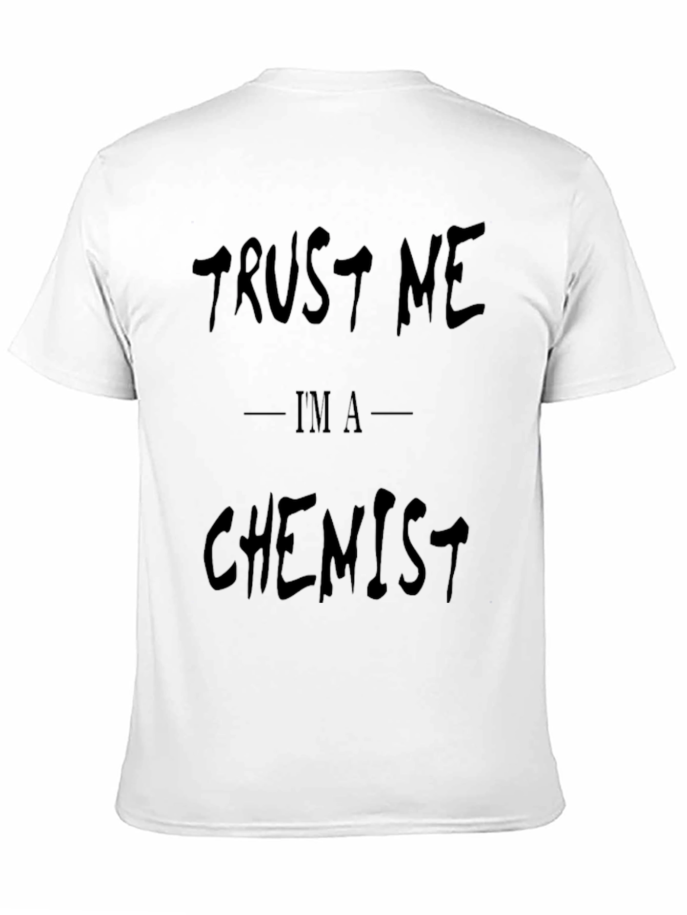 Trust Me Im A Chemist - Funny Graphic T-Shirt