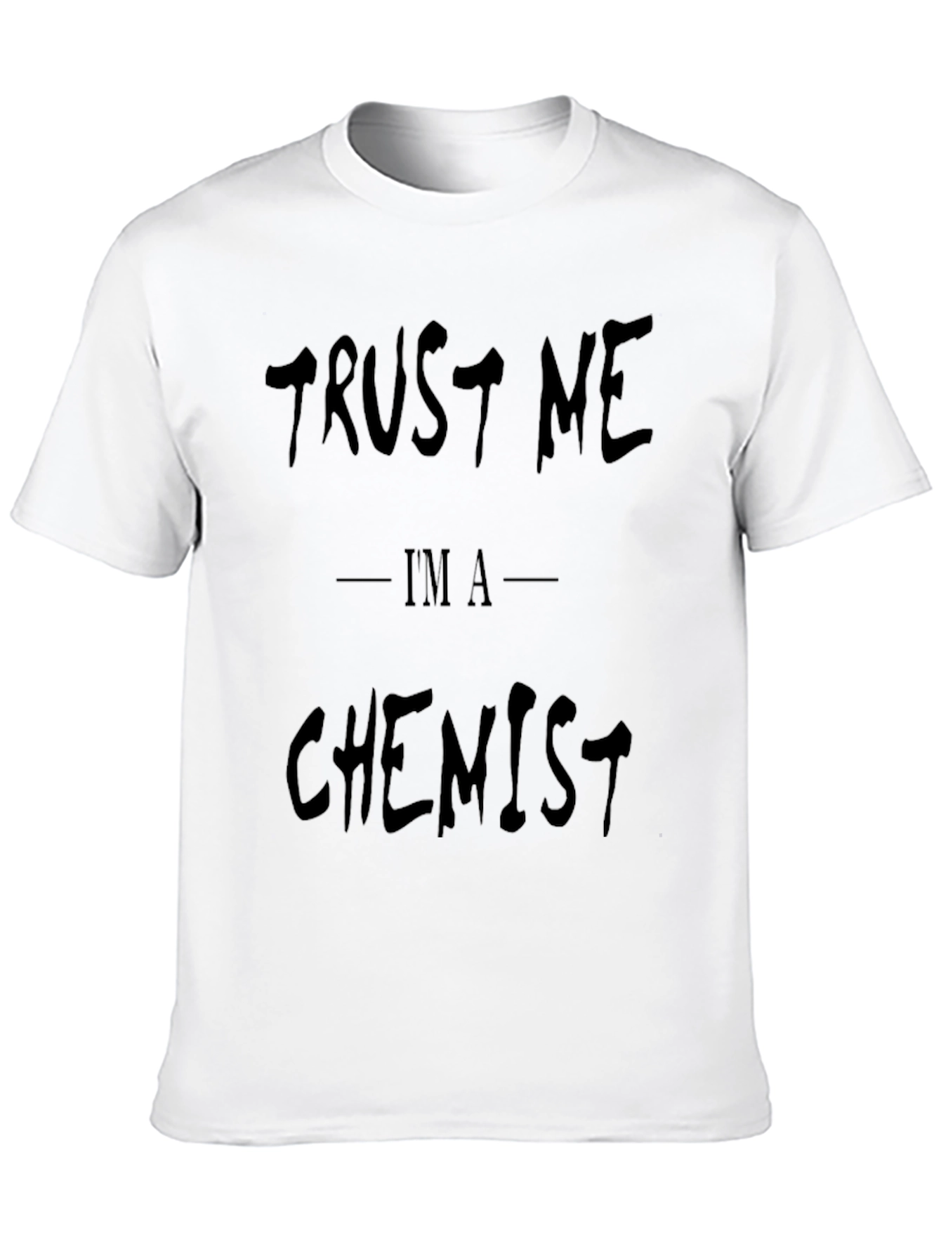 Trust Me Im A Chemist - Funny Graphic T-Shirt