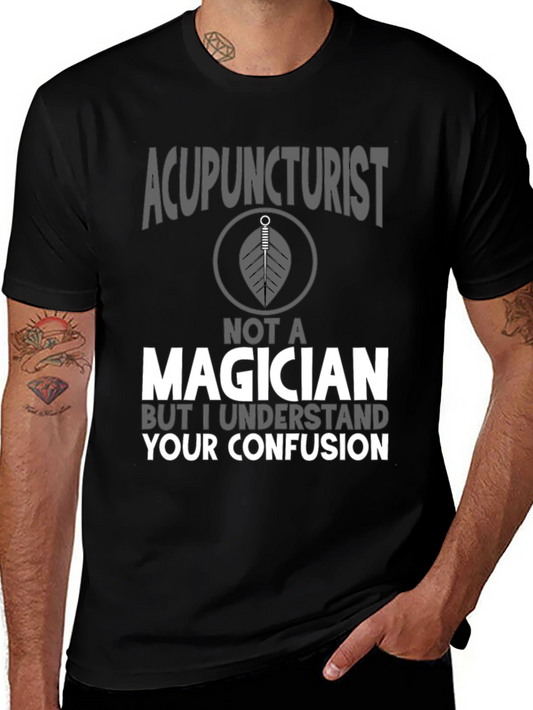 Acupuncturist Not A Magician T-Shirt