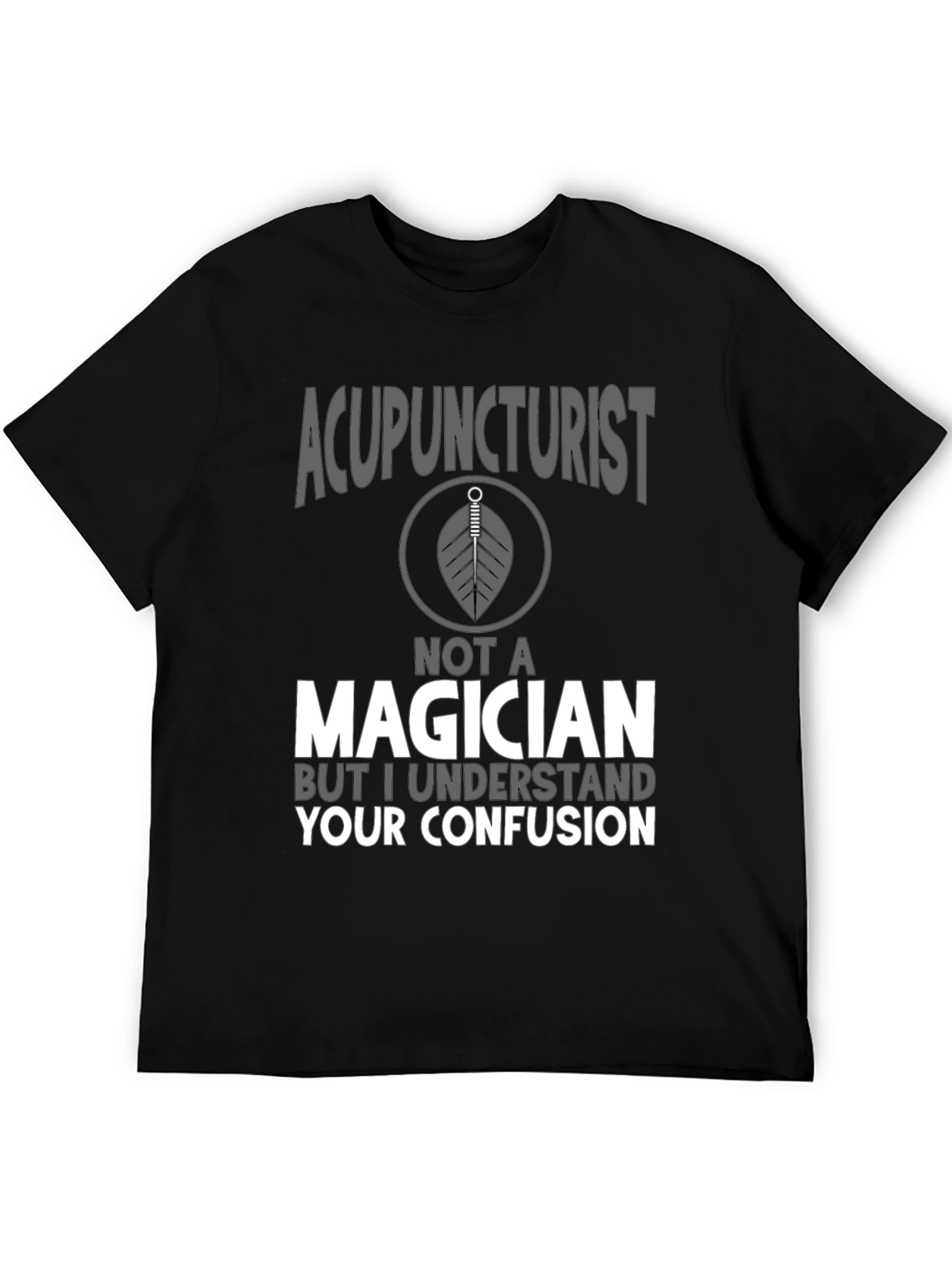 Acupuncturist Not A Magician T-Shirt