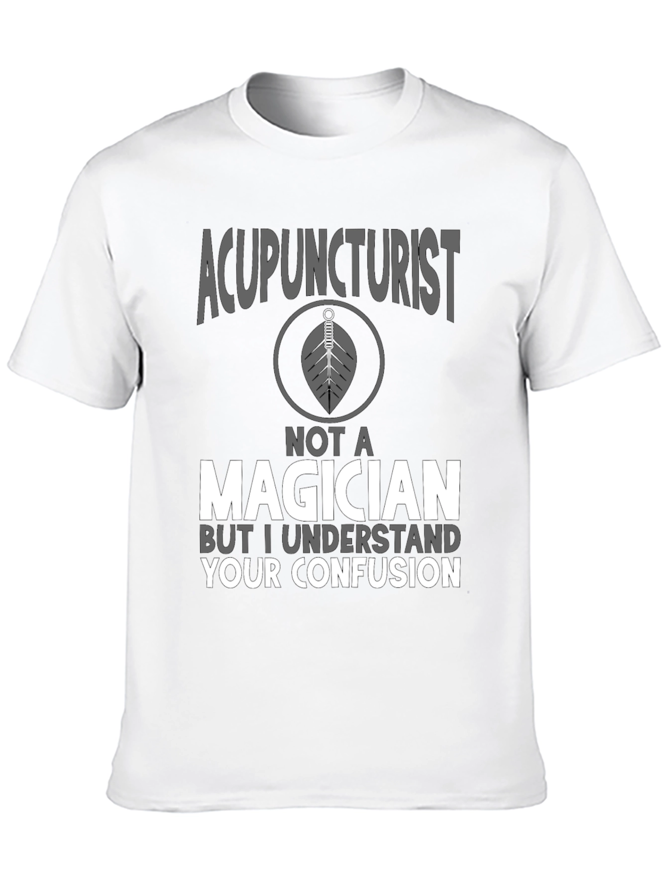 Acupuncturist Not A Magician T-Shirt