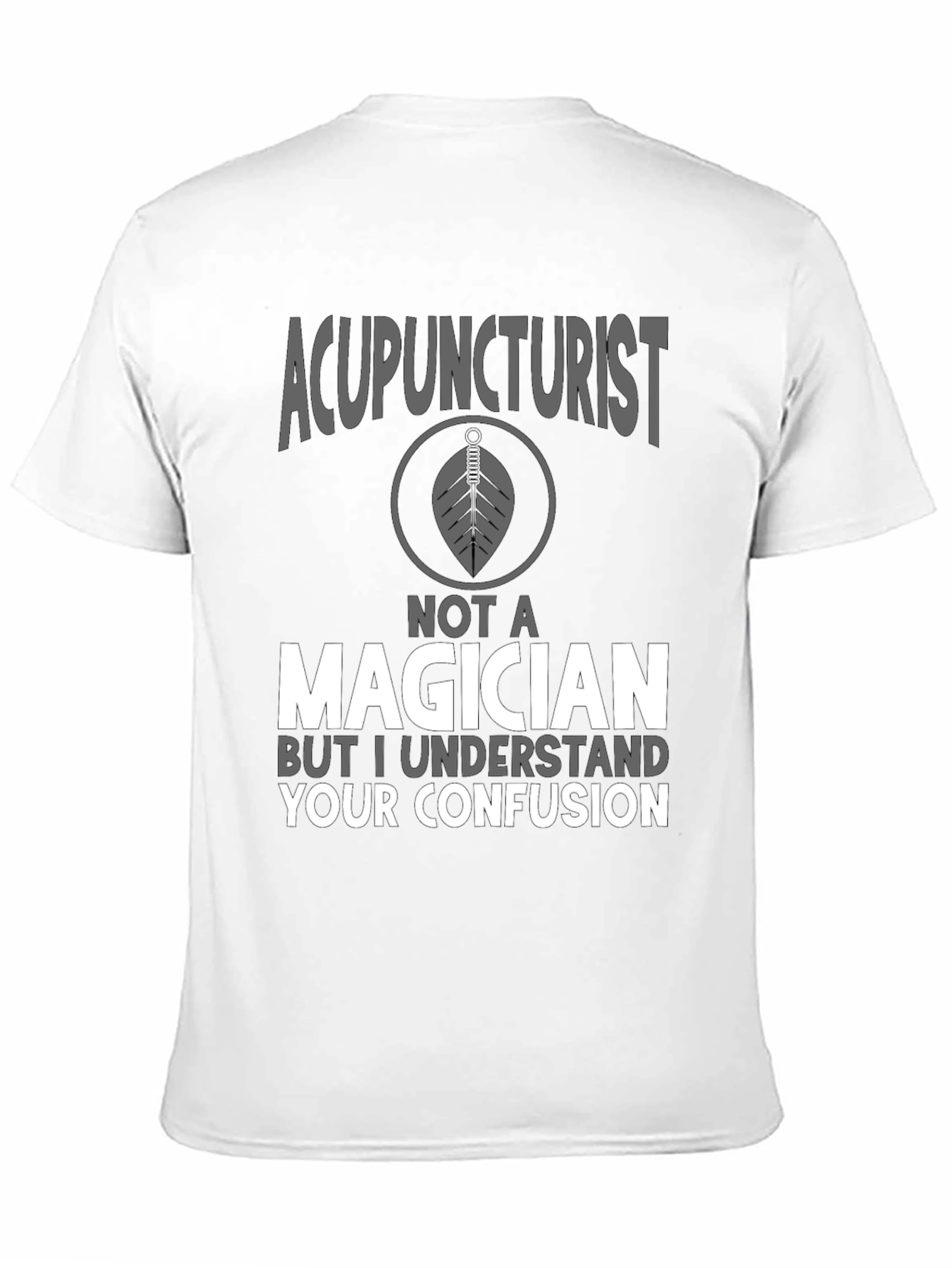 Acupuncturist Not A Magician T-Shirt