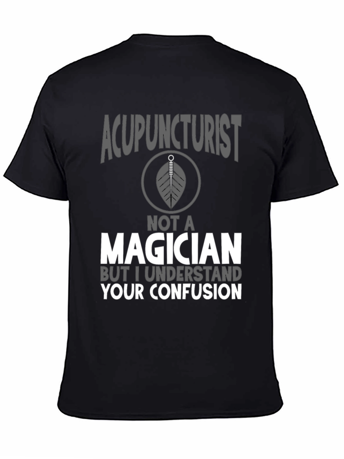 Acupuncturist Not A Magician T-Shirt