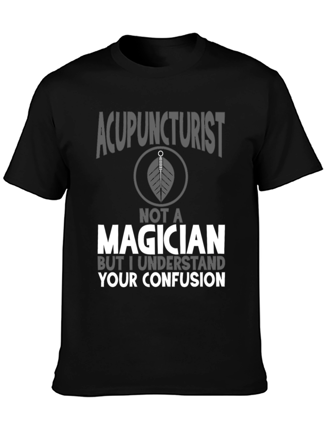 Acupuncturist Not A Magician T-Shirt