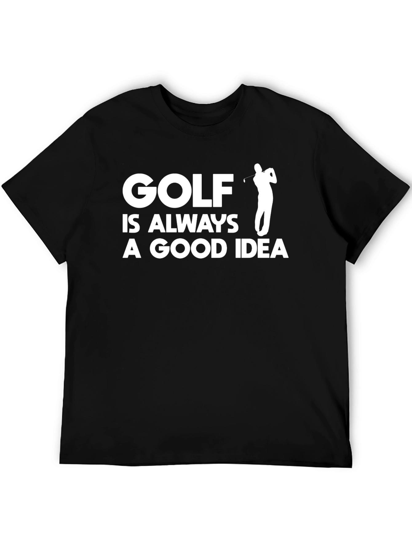 Golf is Always a Good Idea T-Shirt