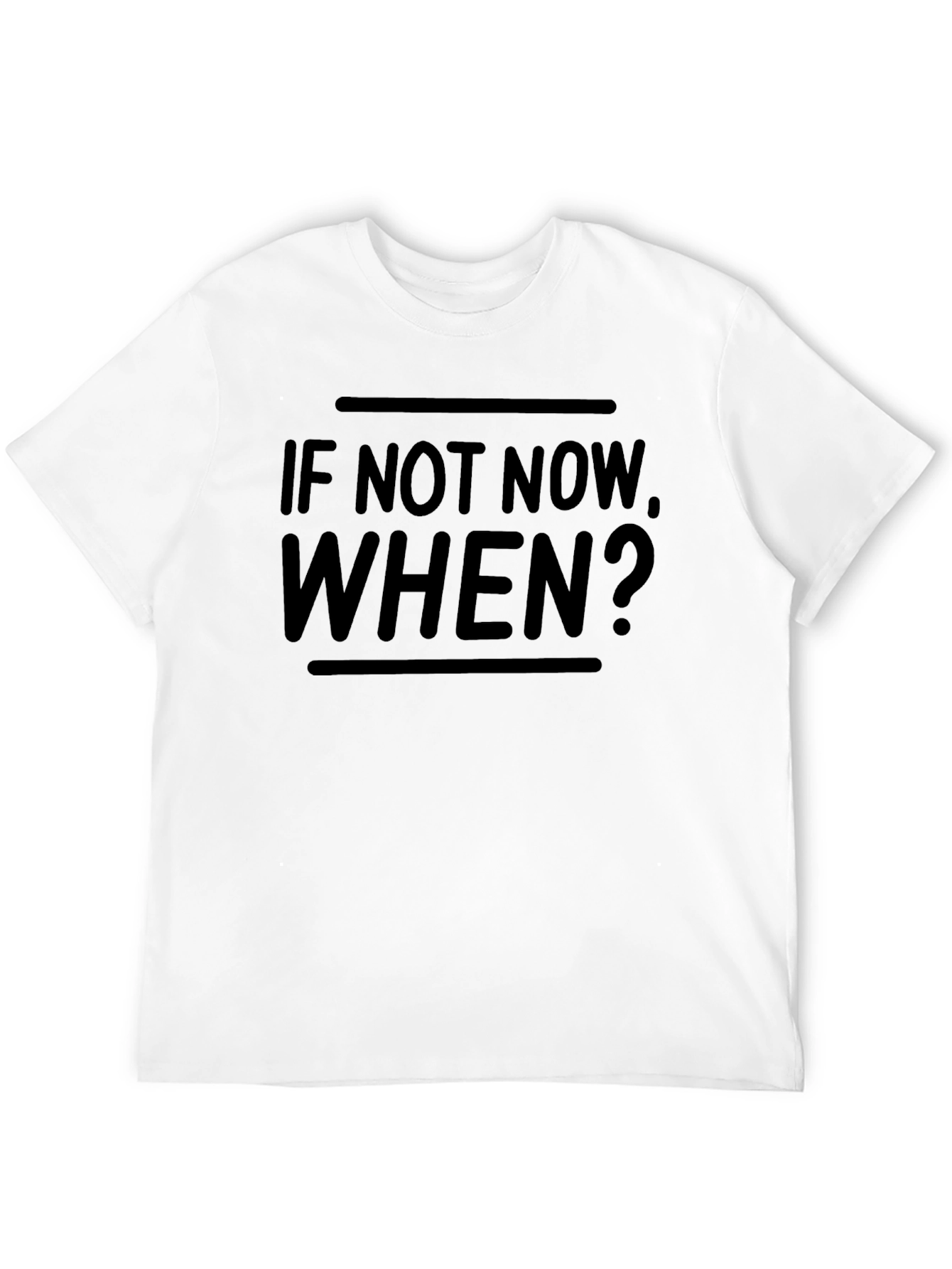 Motivational If Not Now When? T-Shirt