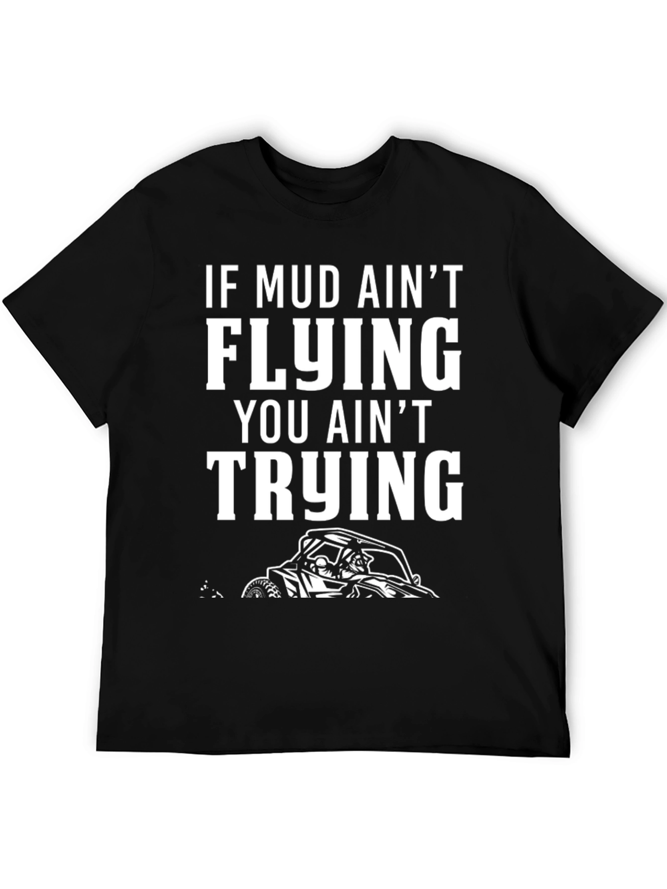 Mud Aint Flying T-Shirt: Off-Road Adventure Tee