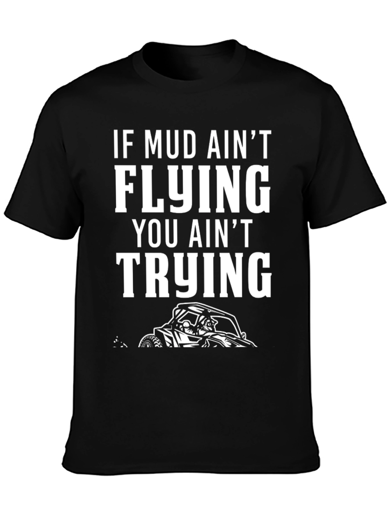 Mud Aint Flying T-Shirt: Off-Road Adventure Tee