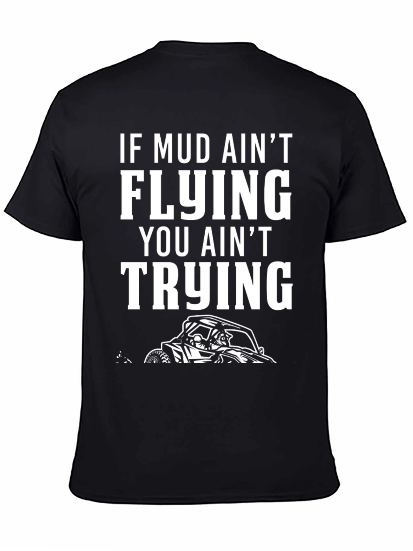 Mud Aint Flying T-Shirt: Off-Road Adventure Tee