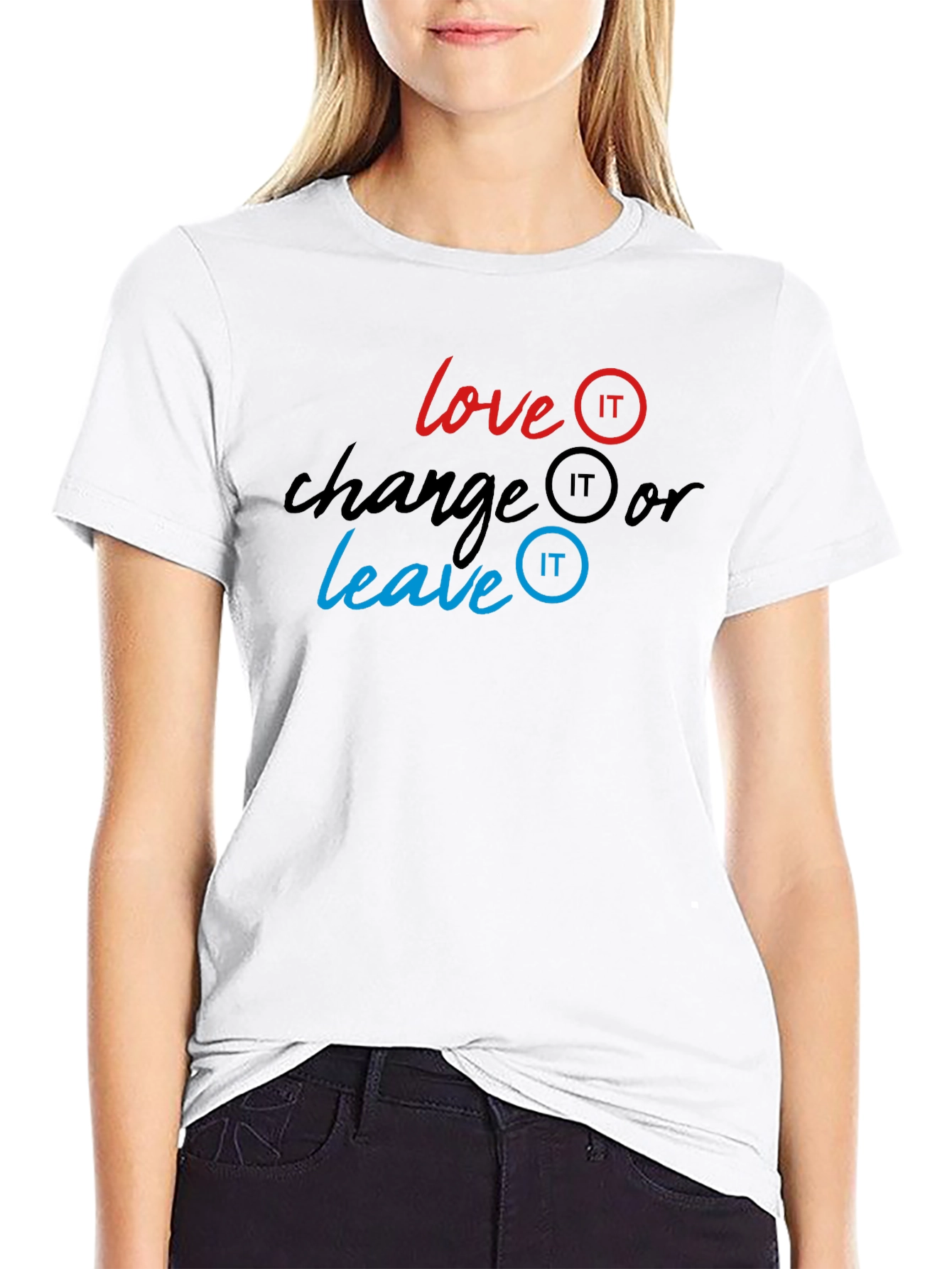 Love It Change It Leave It T-Shirt