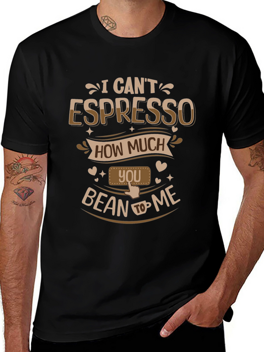 Espresso Graphic Tee - I Cant Espresso How Much You Bean To Me