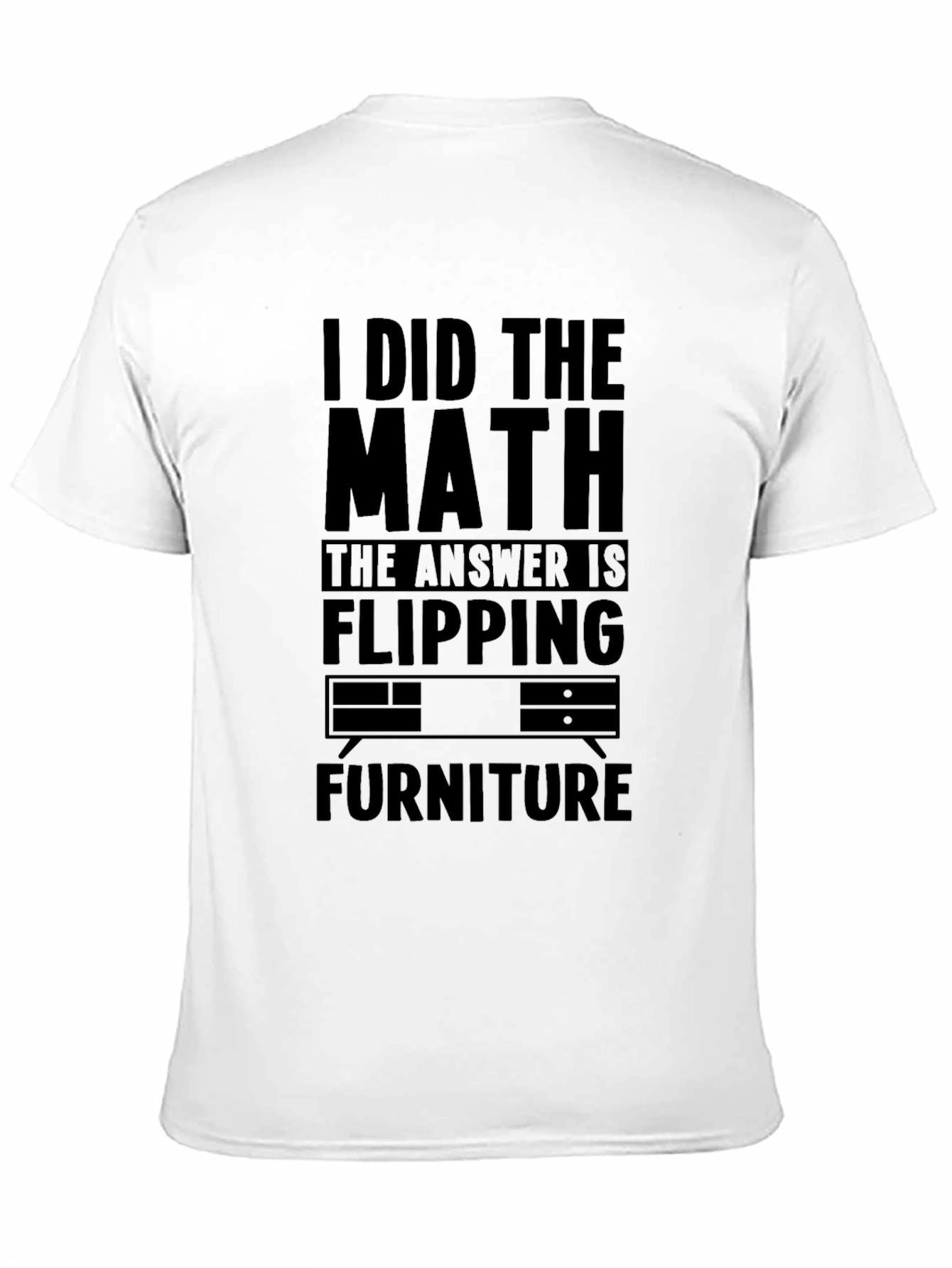 I Did the Math Flipping Furniture T-Shirt