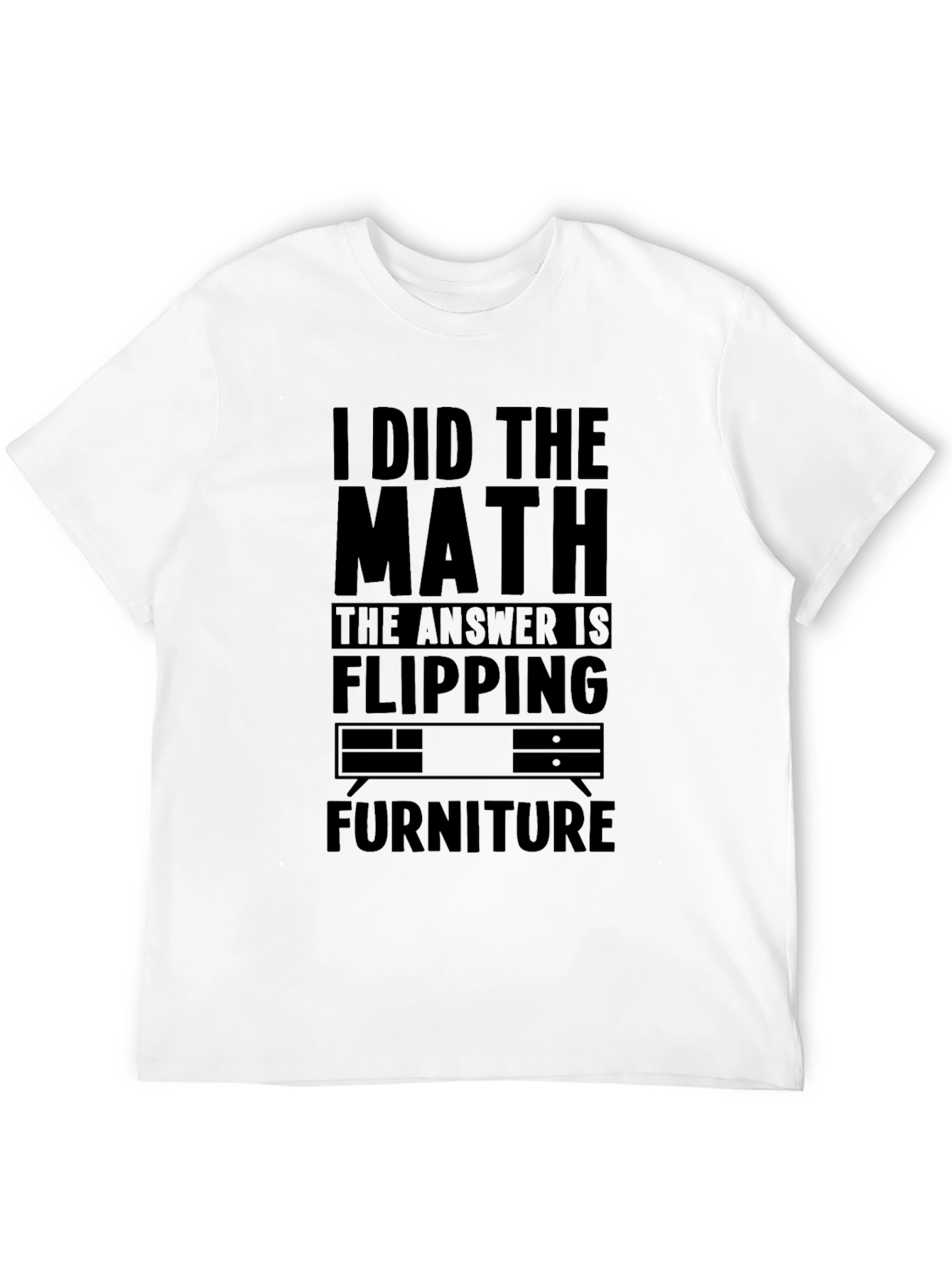 I Did the Math Flipping Furniture T-Shirt