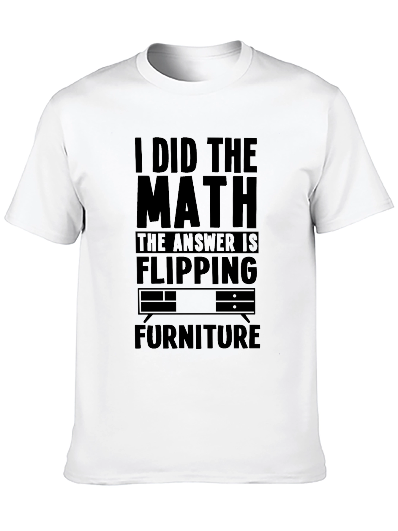 I Did the Math Flipping Furniture T-Shirt