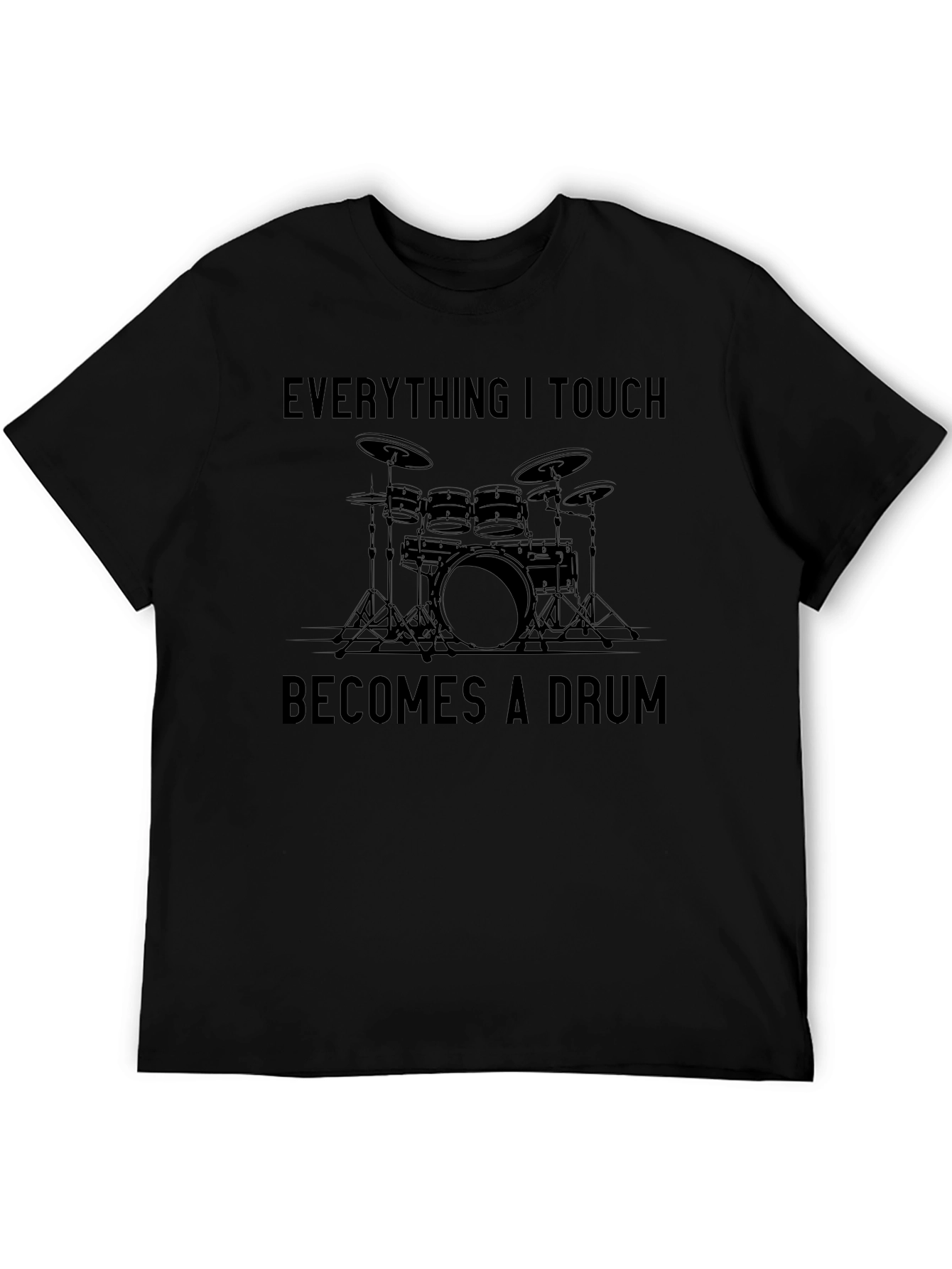 Everything I Touch Becomes a Drum T-Shirt