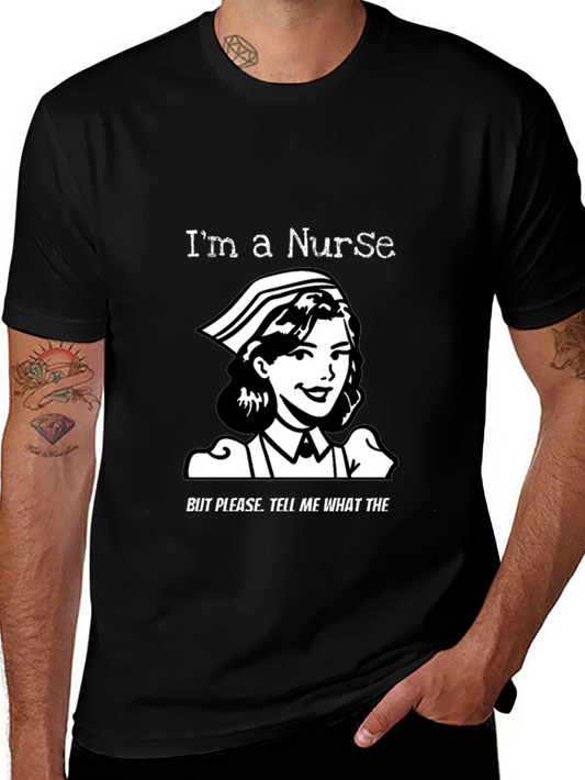 Nurse Humor T-Shirt - Im a Nurse Graphic Tee