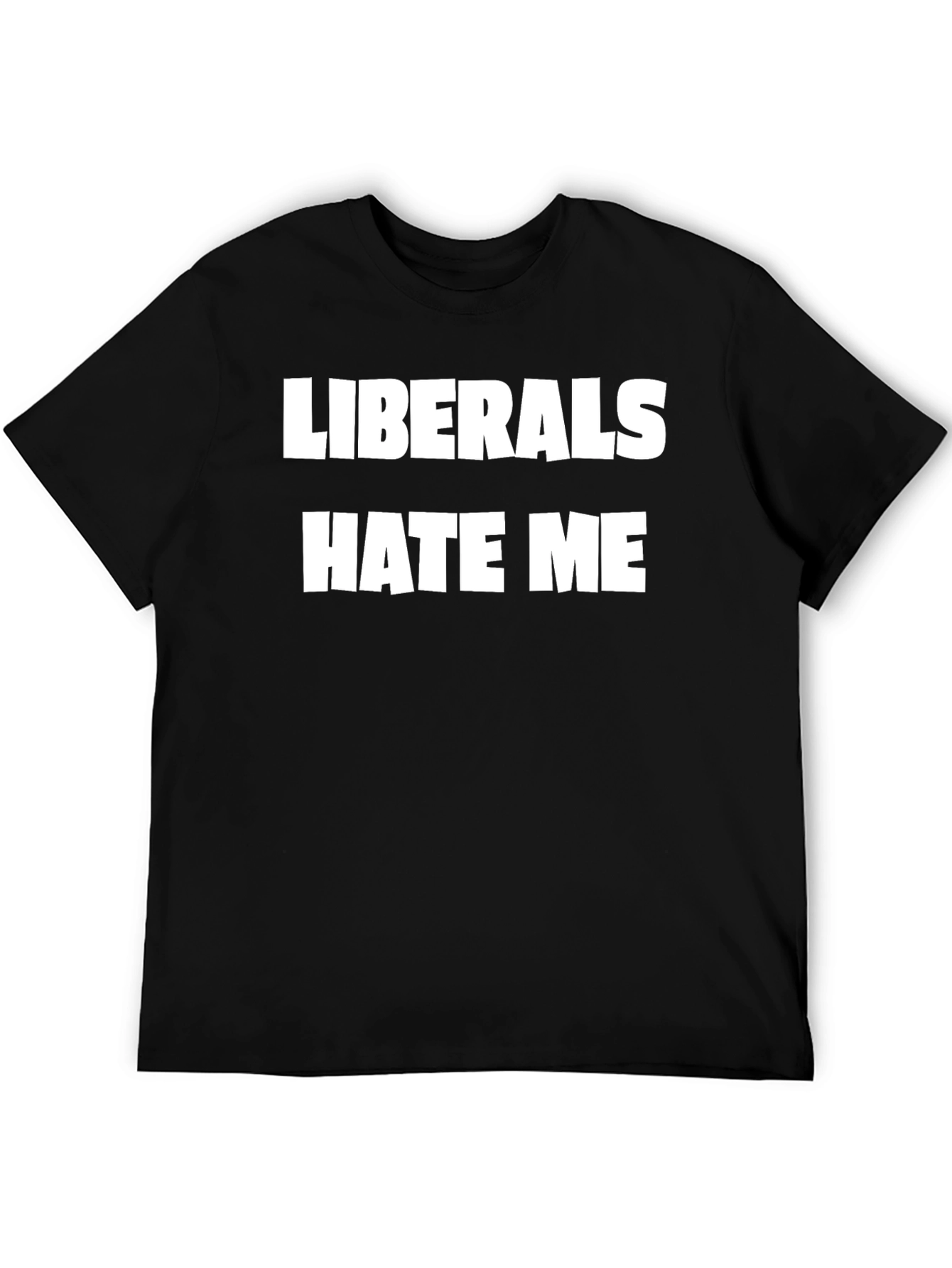 Liberals Hate Me Graphic Tee - Bold Statement T-Shirt