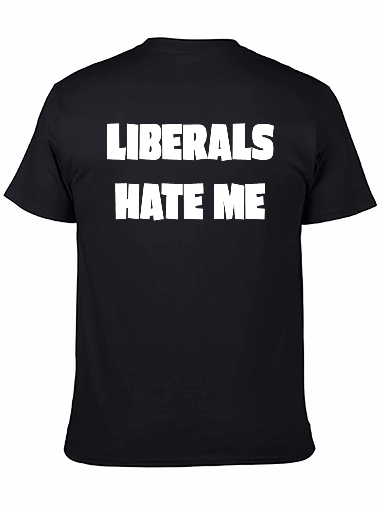 Liberals Hate Me Graphic Tee - Bold Statement T-Shirt