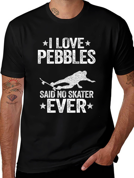 I Love Pebbles Said No Skater Ever T-Shirt
