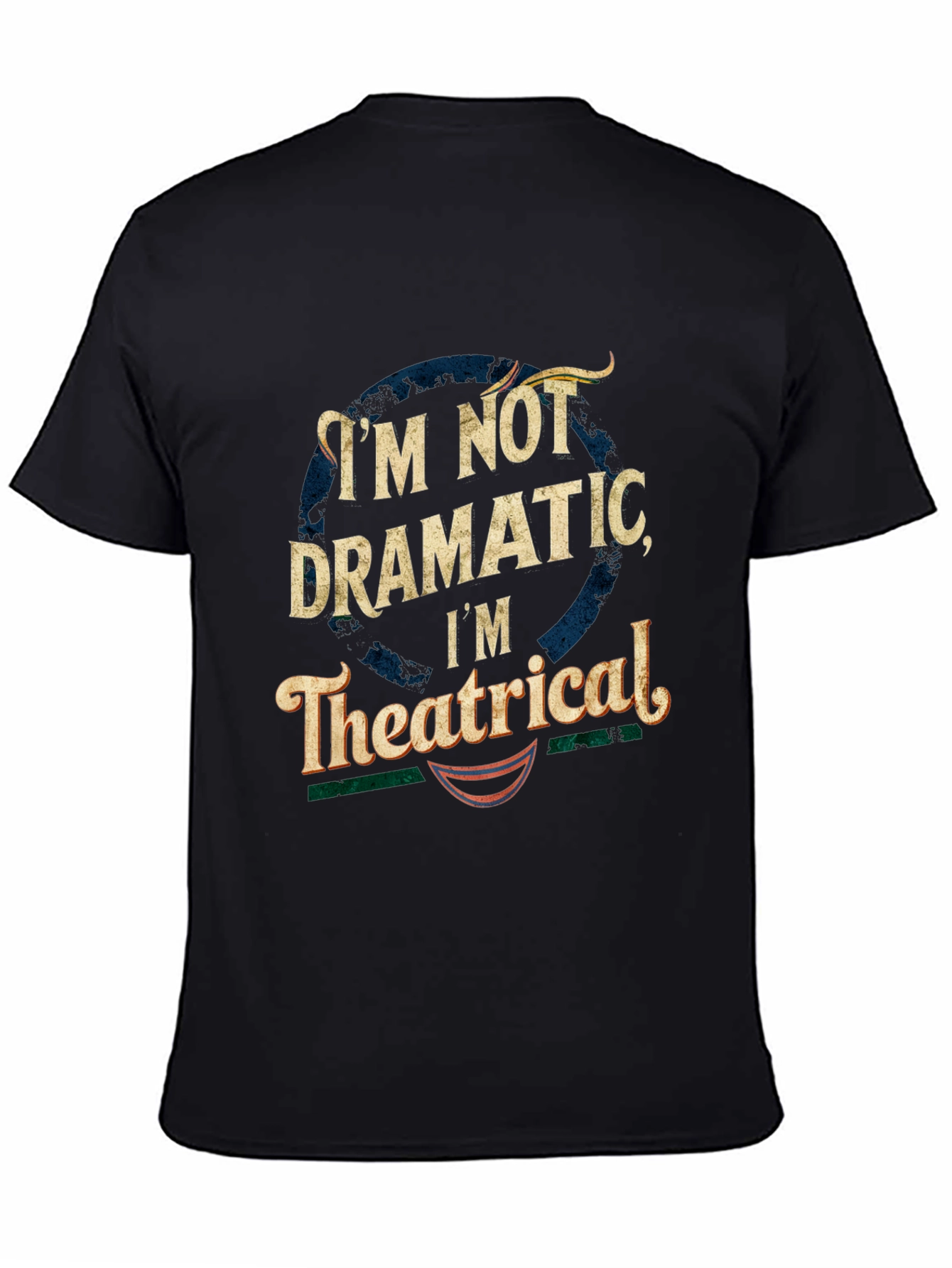 Im Not Dramatic Im Theatrical T-Shirt - Black