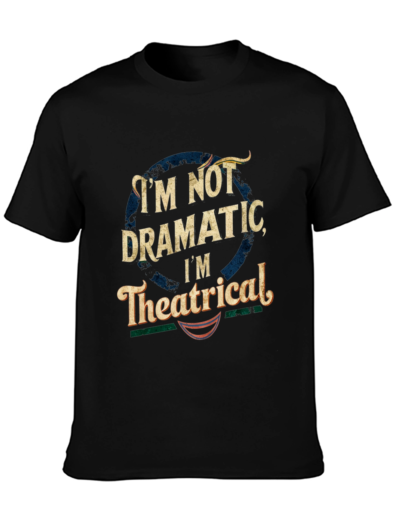 Im Not Dramatic Im Theatrical T-Shirt - Black