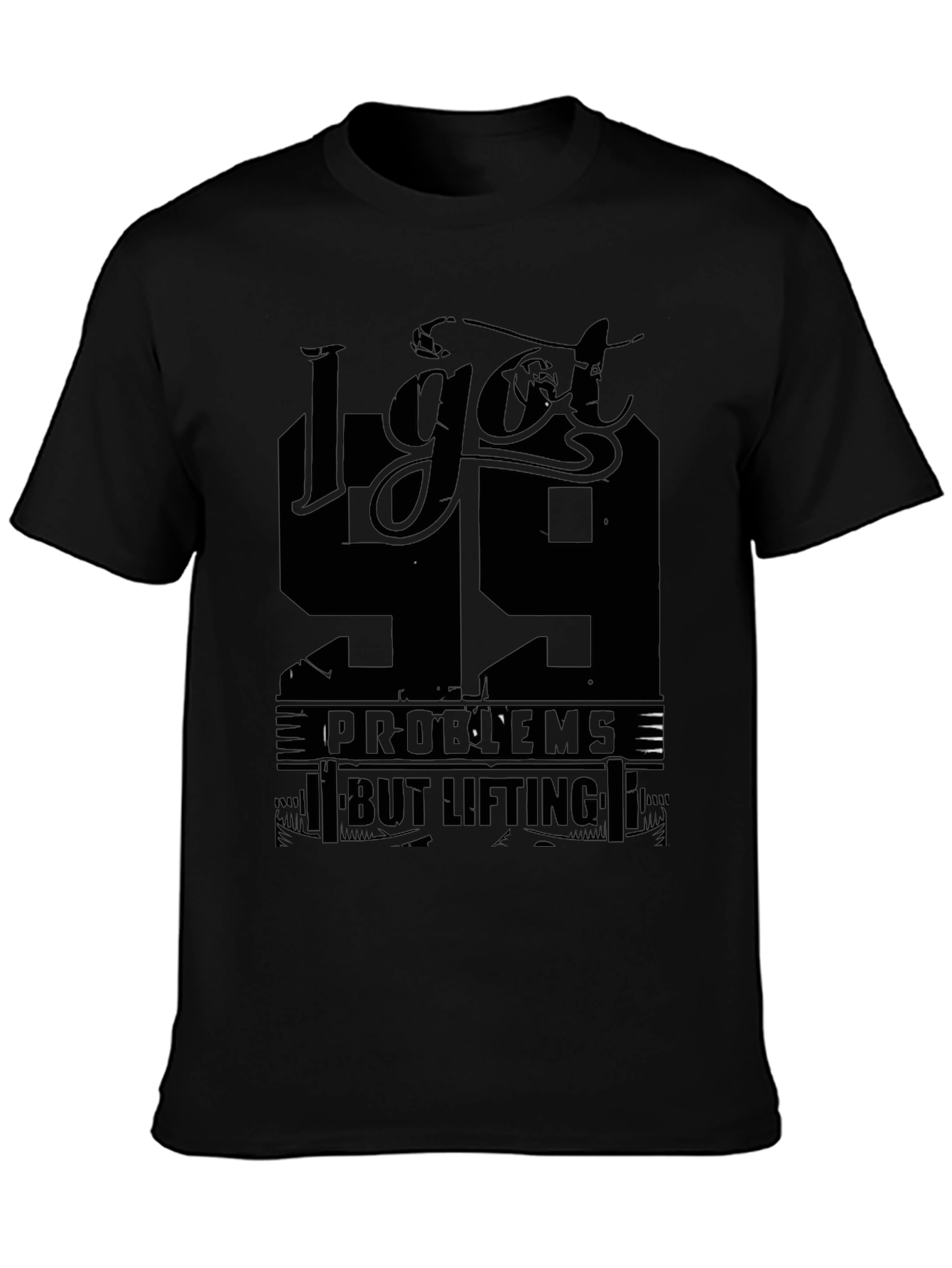 I Got 99 Problems But Lifting Aint One T-Shirt