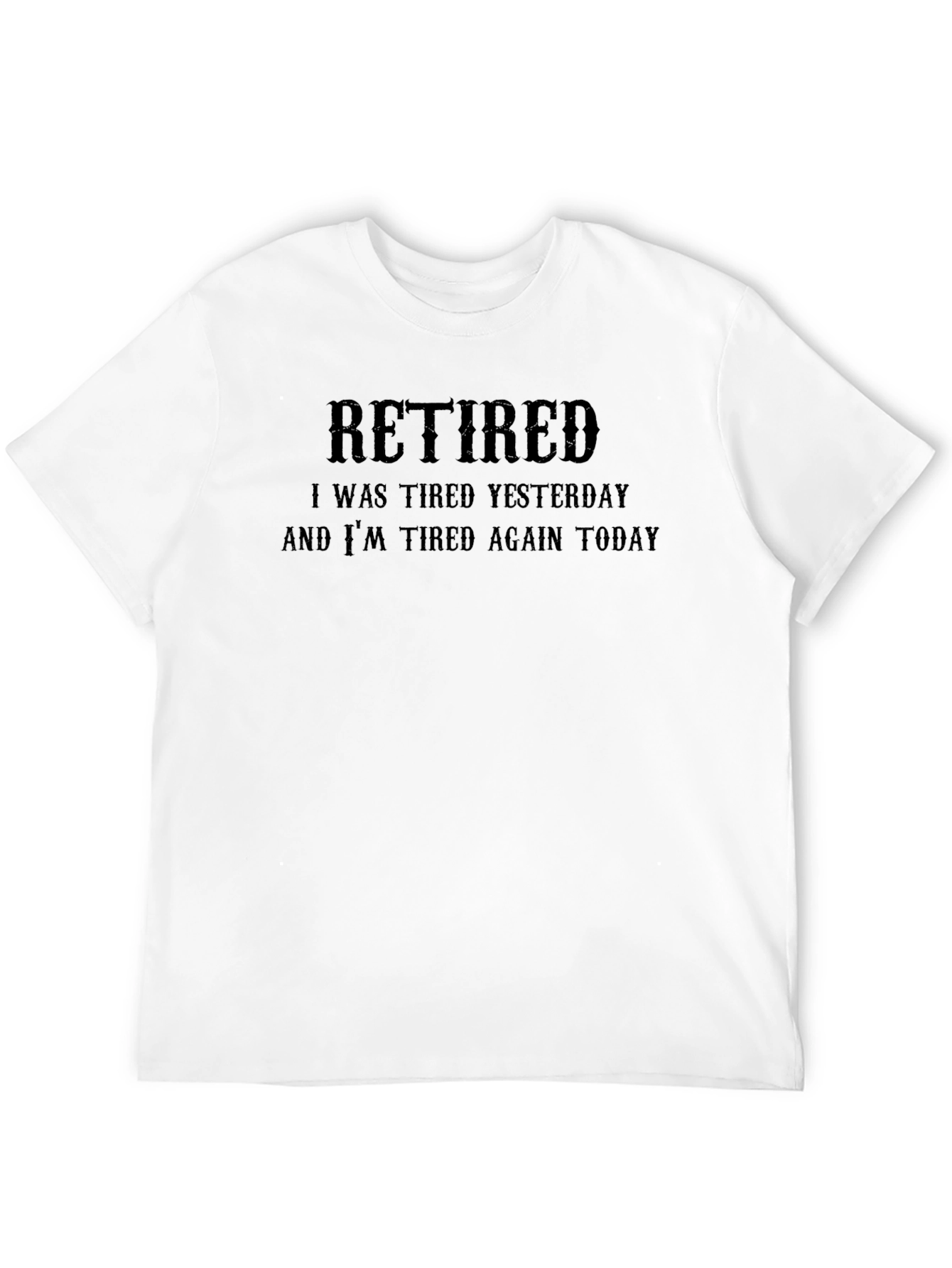 Retired Funny T-Shirt - Tired Yesterday and Today