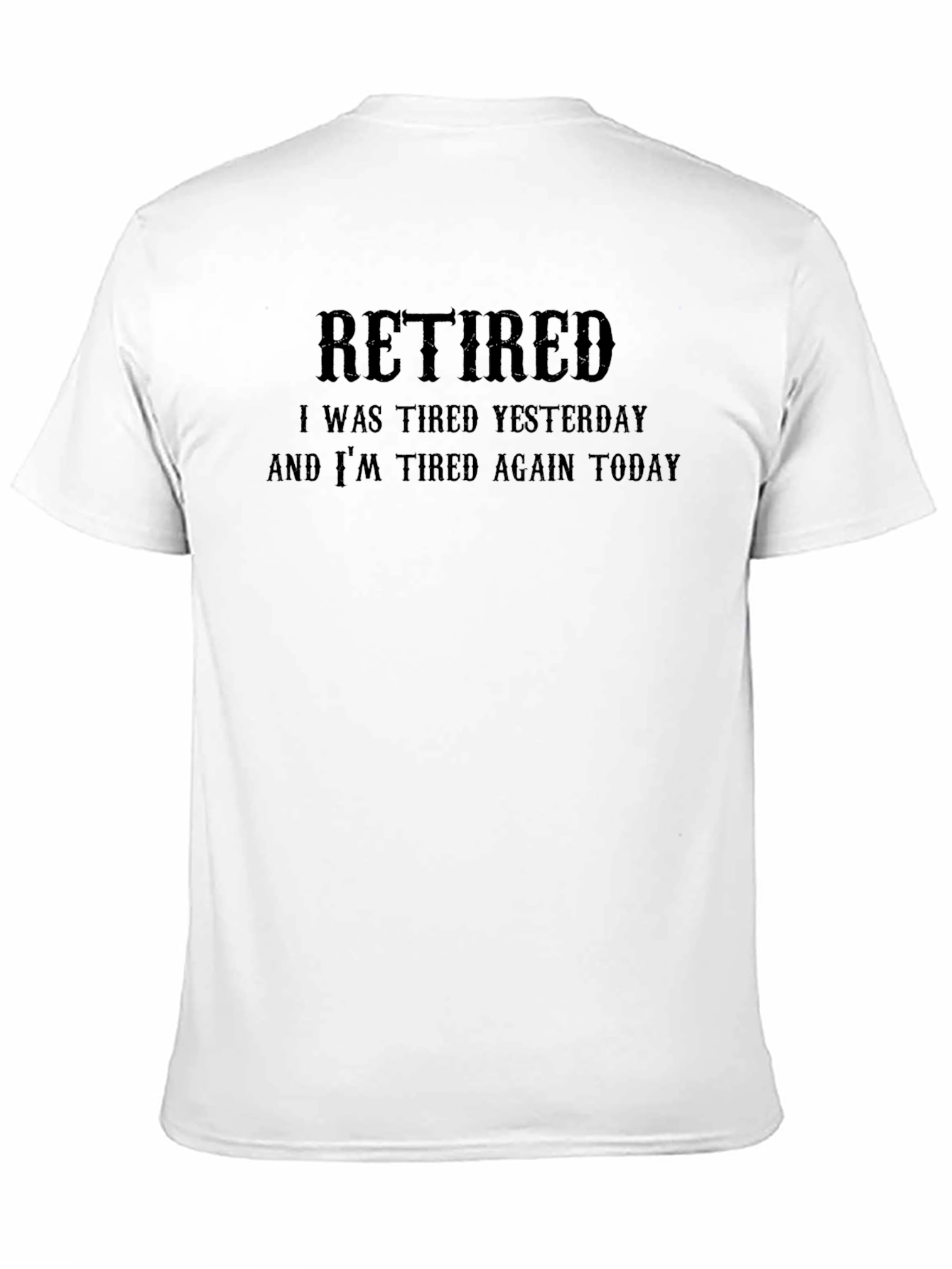 Retired Funny T-Shirt - Tired Yesterday and Today