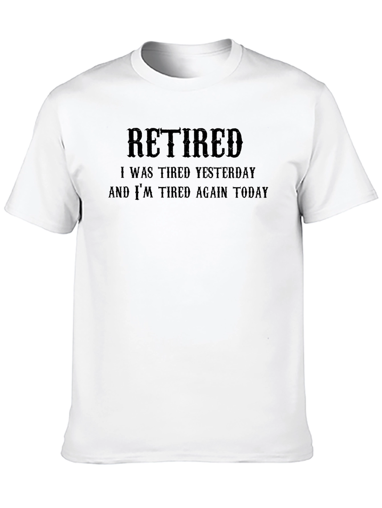 Retired Funny T-Shirt - Tired Yesterday and Today