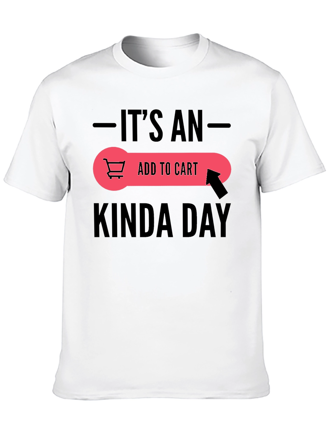 Its An Add To Cart Kinda Day T-Shirt