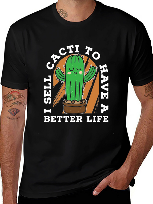 Funny Cactus Graphic Tee - I Sell Cacti To Have a Better Life