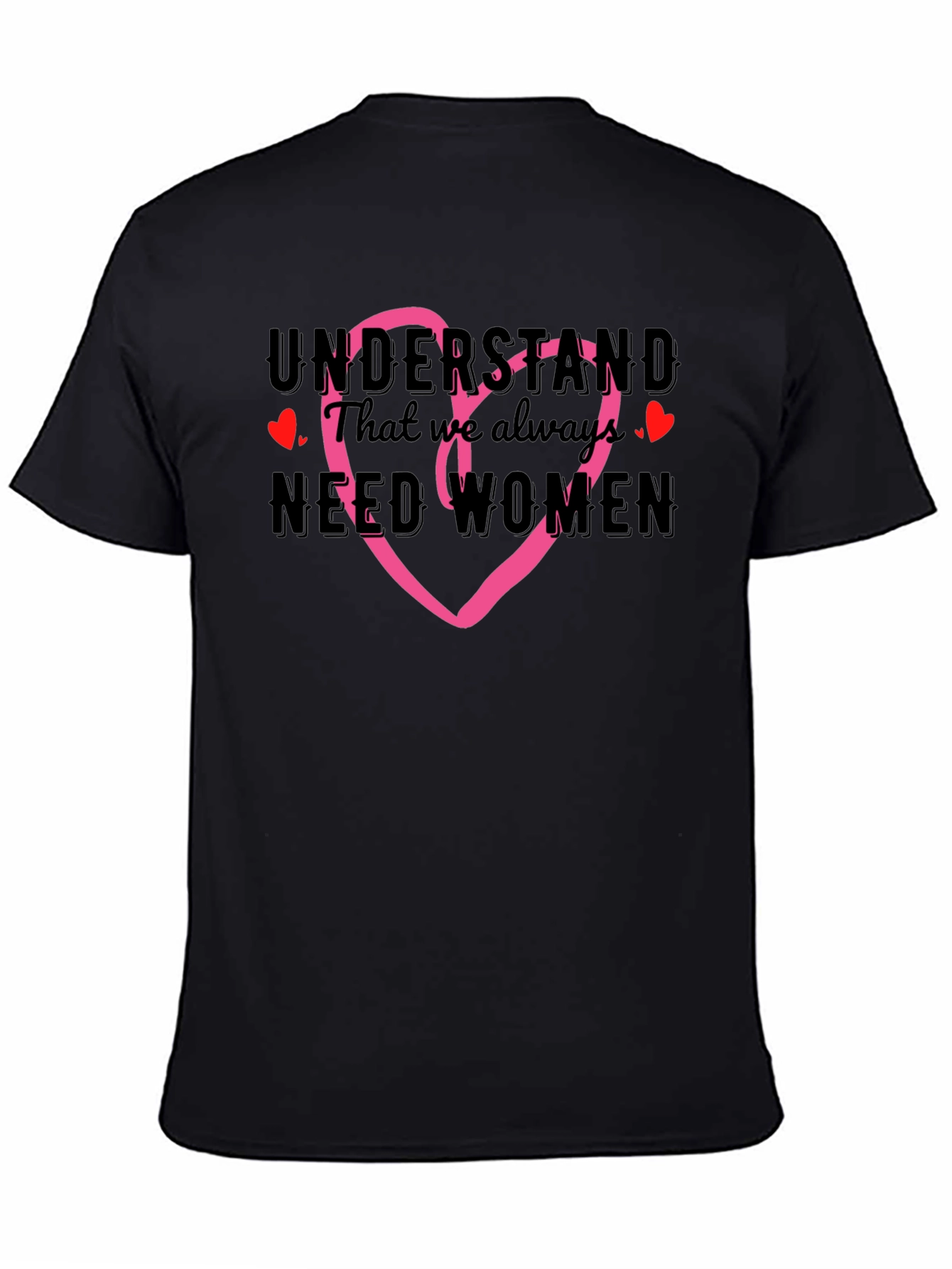 Understand We Need Women T-Shirt with Heart