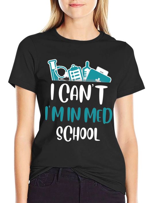 I Cant Im In Med School T-Shirt - Medical Student Tee